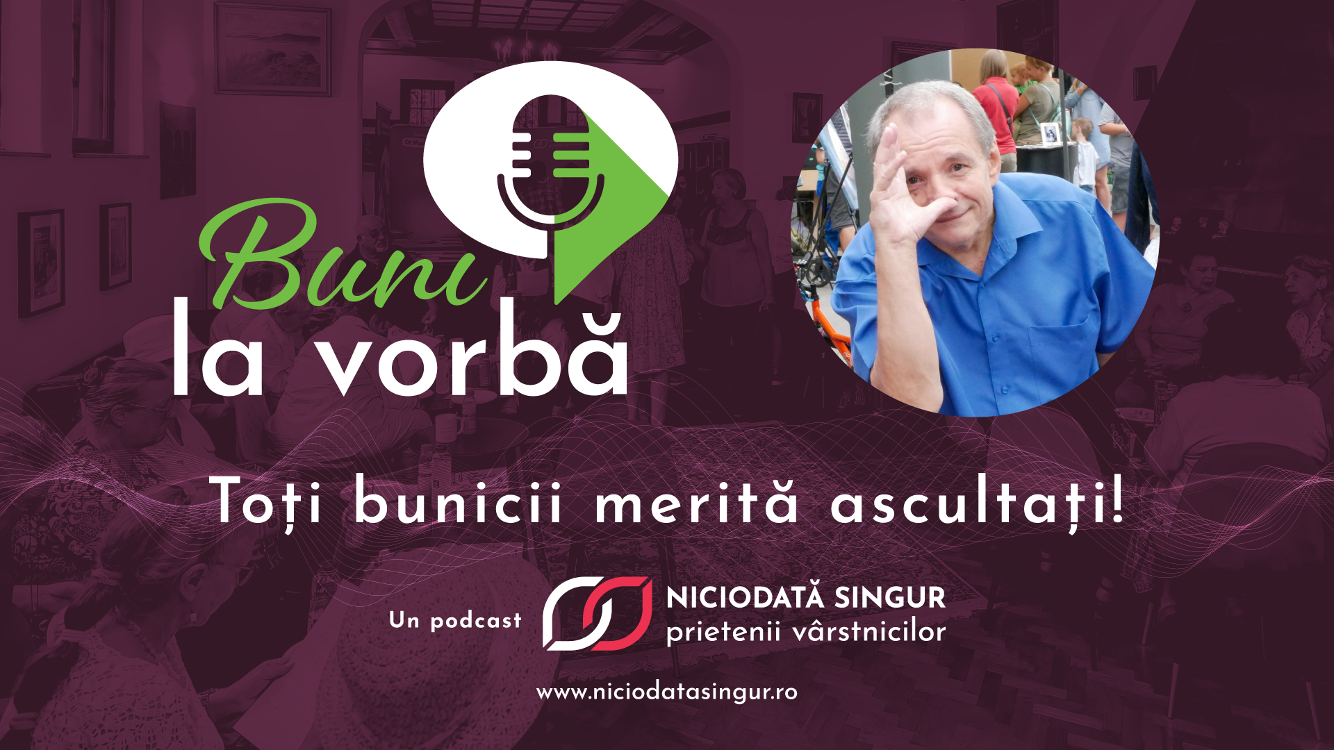 Buni la VorbÄƒ: Primul podcast din RomÃ¢nia cu È™i despre vÃ¢rstnici 